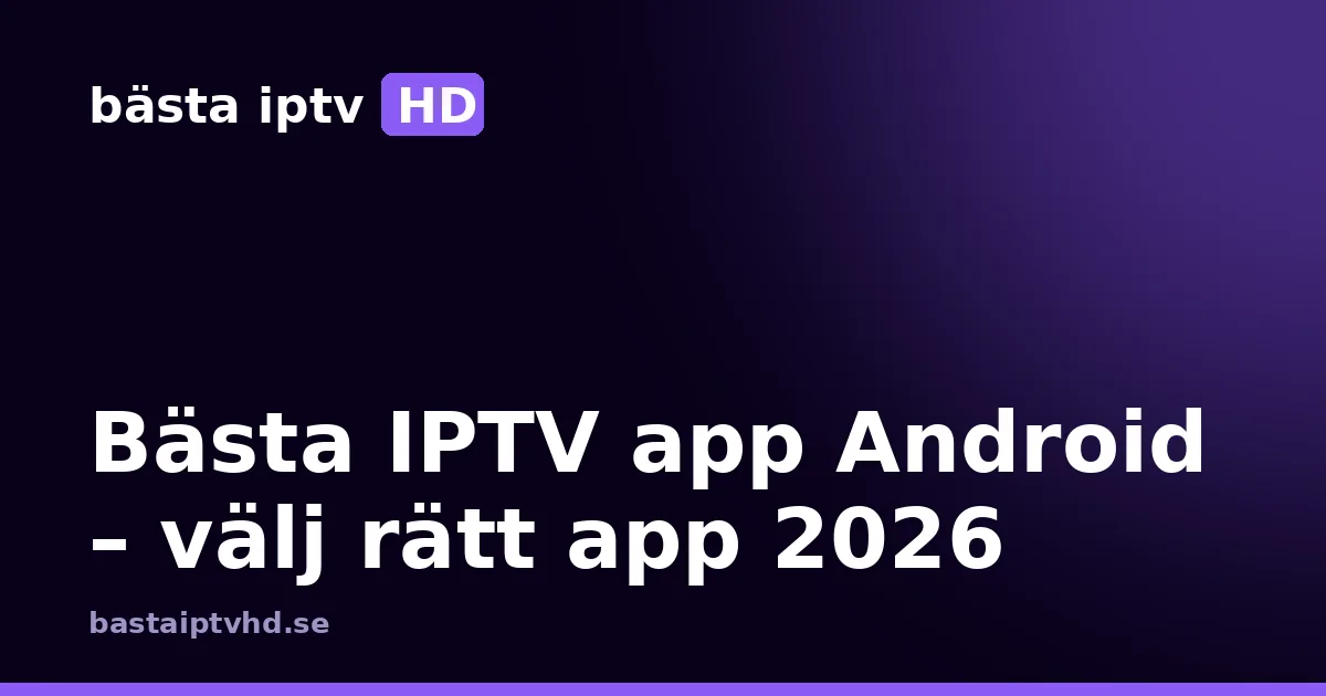 Bästa iptv app android: Bästa IPTV app Android: så väljer du rätt app 2026