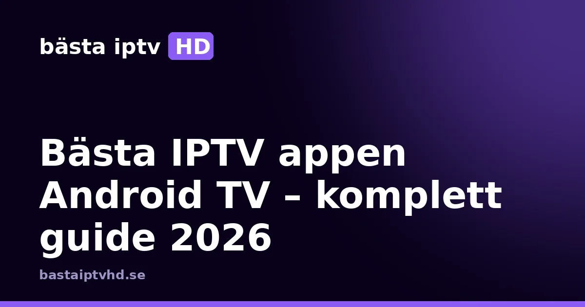 Bästa iptv appen android tv: Bästa IPTV appen Android TV – komplett guide 2026
