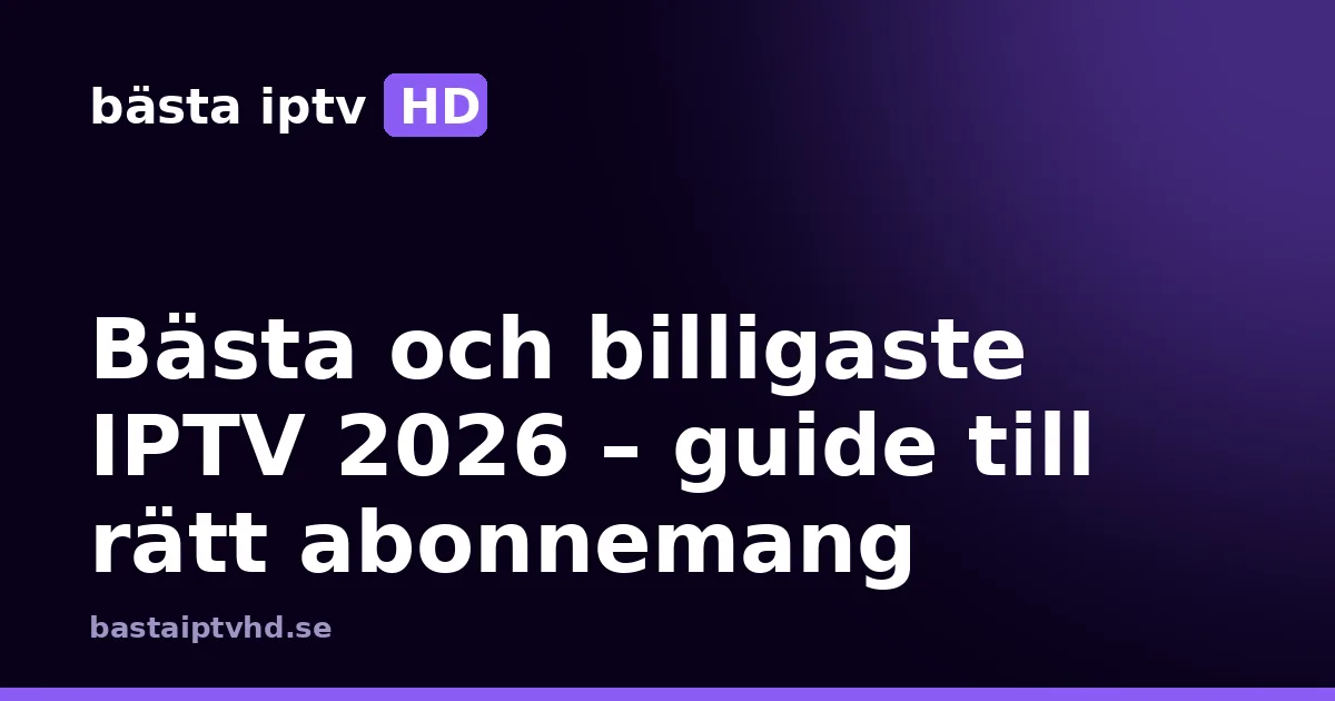 Bästa och billigaste iptv: Bästa och billigaste IPTV 2026 – guide till rätt abonnemang