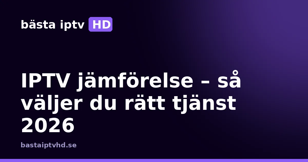 Iptv jämförelse: IPTV jämförelse – så väljer du rätt tjänst 2026