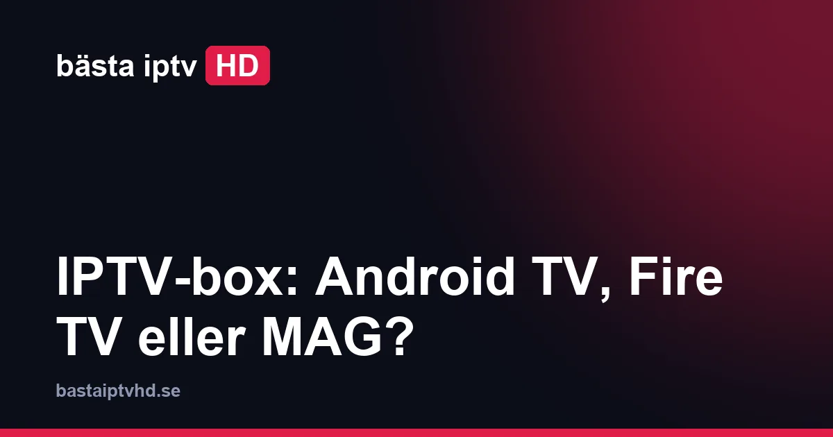 IPTV-box kopplad till tv:n: Android TV, Fire TV Stick, Apple TV och MAG